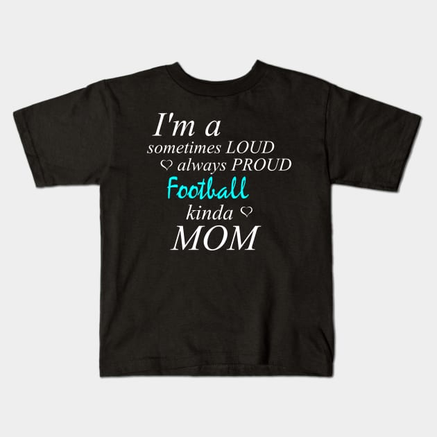 Loud Proud Football Mom Kids T-Shirt by Tainted Designs